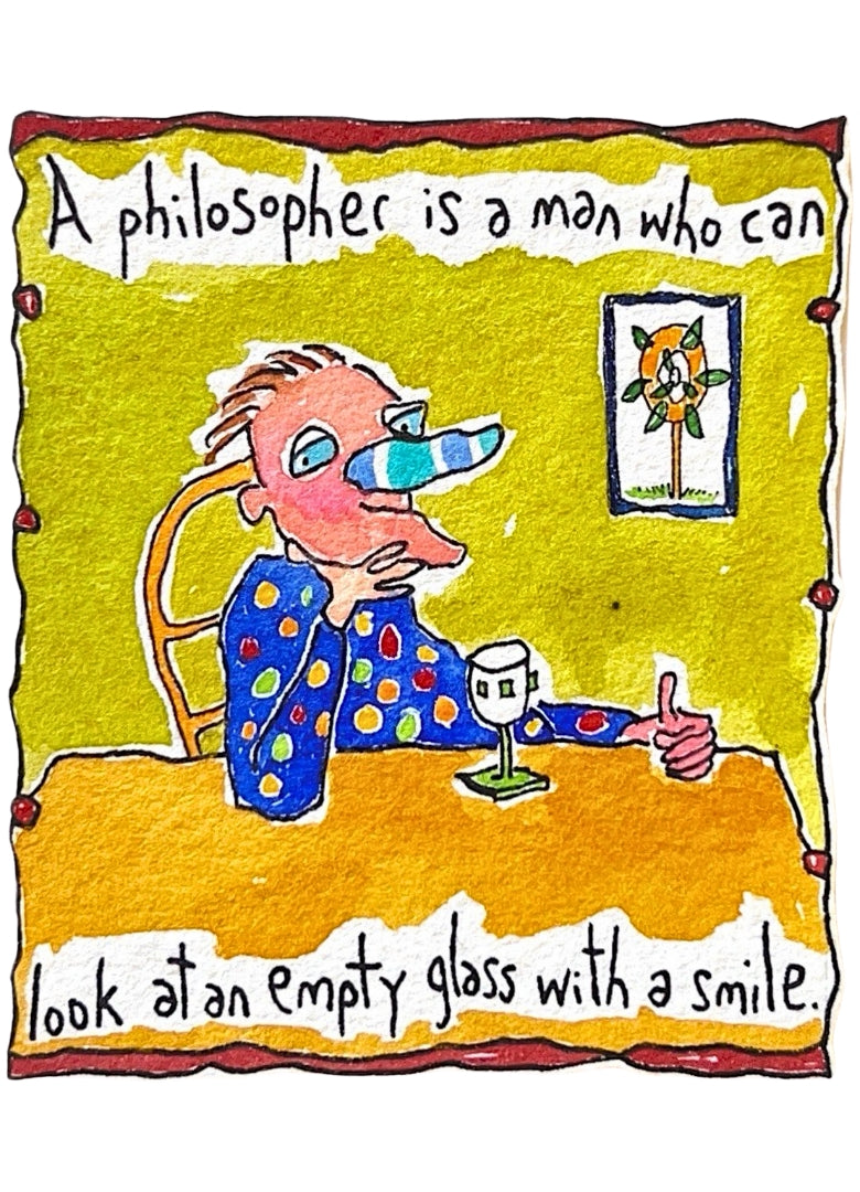 A philosopher is a man who can...