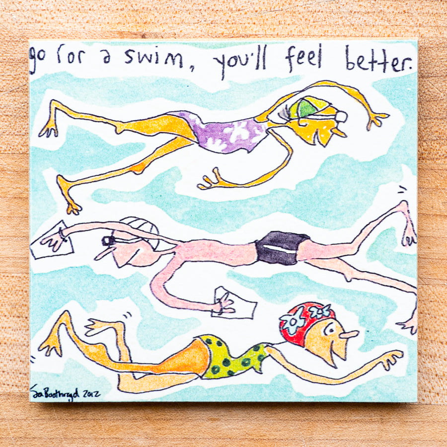 
                  
                    Go for a swim, you'll feel better
                  
                
