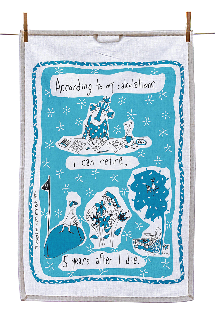 
                  
                    Tea Towel - According to my calculations.. I can retire, 5 years after I die (English & French)
                  
                